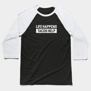 Life Happens Tacos Help Baseball T-Shirt